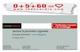 Jamais la première cigarette · Jamais la première cigarette Enquête 2010-2011 : Les collégiens 2 mars 2011 Joseph MILCE Chef de Groupe 01 40 92 44 61 Joseph.milce@kantarhealth.com