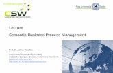 Lecture Semantic Business Process Management...Goals „The assumption behind Business Process Management (BPM) is, that the uniqueness of an enterprise lies in the way how it manages