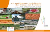 La politique publique de l’eau en France · 2018-12-05 · La politique française de l’eau est fondée sur la concertation et la participation des acteurs concer-nés que sont
