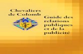 Chevaliers de Colomb Guide des relations publiques et de la … · 2017-10-04 · Les relations publiques et la publicité par rapport à la réclame ... doivent respecter toutes