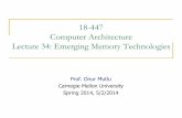 18-447 Computer Architecture Lecture 34: Emerging Memory ...ece447/s14/lib/exe/fetch.php?...Lecture 34: Emerging Memory Technologies Prof. Onur Mutlu Carnegie Mellon University Spring