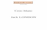 Croc-blanc Jack LONDON - Pitbook.com · manteau de givre, semblaient s'accouder les uns sur les autres, noirs et fatidiques dans le jour qui pâlissait. La terre n'était qu'une désolation