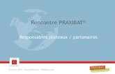 Responsables plateaux / partenaires€¦ · Rencontre PRAXIBAT® Auvergne-Rhône-Alpes Responsables plateaux / Partenaires 15 février 2019 2 PRAXIBAT® Réseau Auvergne Rhône Alpes