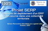 Projet SERP - 2007.rmll.info2007.rmll.info/IMG/pdf/ERP5_Sevran_RMLL2007.pdf · 2007 : 500 postes en réseaux, 40 appli. 3 Présentation de la démarche ... Rationnalisation des activités