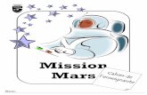 Mission Mars · 2018-11-13 · Mars! Vous irez en mission spatiale habitée vers la planète rouge, vous récolterez des échantillons de sol glacé et vérifie-rez s’il contient