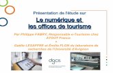 Présentation de l'étude sur Le numérique et les offices de ... · Par Philippe FABRY, Responsable e-Tourisme chez ... Appropriation et formation : Le numérique avant tout un moyen