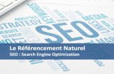 Le Référencement Naturel · 2019-09-30 · Le Référencement Naturel SEO : Search Engine Optimization . Internet et les moteurs de recherche . Les déuts d’internet. Fonctionnement