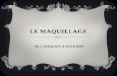 LE MAQUILLAGE - Académie de Montpellier · 2016-11-18 · maquillage est utilisé dans toutes les classes sociales. À la cour du roi Soleil, on se farde avec du safran ou des pollens