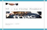 TP : La Fiche Produit  · Web viewAuthor: Professeur : XXXXX Classe : Created Date: 03/30/2016 02:14:00 Title: TP : La Fiche Produit