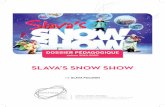 Slava's Snow Show...Slava’S Snow Show | avant le Spectacle • anthéa • 5 l’histoire le spectacle Un spectacle sans paroles, autrement dit universel. On suit la troupe de clowns