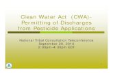 Clean Water Act (CWA)- Permitting of DischargesPermitting ... · “The application of a pesticide to waters of the United States consistent with all relevant requirements under FIFRA