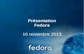 Présentation Fedora · 2016-05-13 · Agenda Fedora Système d'exploitation Linux « distribution » Depuis 2003 13 millions d'utilisateurs Large support dans toutes les langues