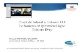 Projet de tutorat à distance FLE Le français en (première ......Projet de tutorat à distance FLE! Le français en (première) ligne ! Poitiers-Evry! Pascale TREVISIOL-OKAMURA Université