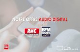 NOTRE OFFRE AUDIO DIGITAL PODCASTS 002.pdf · La radio de ceux qui aiment et font l’économie RMC & BFM Business, 2 stations référentes dans le paysage radio avec un profil actif