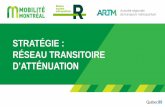 Stratégie réseau transitoire d'atténuation...2019/02/28  · RÉSEAU AUTOROUTIER ET MPB • Coordination étroite entre l’ARTM, le MTQ et les partenaires • Plusieurs mesures