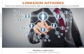 LINKEDIN AFFAIRES - Mathieu Laferrière · 7 Établir son identité professionnelle, bâtir son réseau et passer à l’action sur LinkedIn Mathieu Laferrière Conseiller stratégique