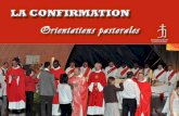 LA CONFIRMATION Orientations pastorales · Il ne s’agit pas ici de présenter l’ensemble du parcours de l’initiation chrétienne, ni d’exposer la place qu’occupe la confirmationdans