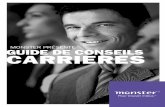 Guide de conseils carrieres carrières · 2 Bienvenue Guide de ConSeiLS carrières depuis 1999 en France, Monster est le leader mondial de la mise en relation entre les personnes