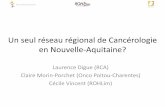 Un seul réseau régional de Cancérologie en …...Enjeux de la grande région Nouvelle-Aquitaine • Réforme territoriale – Grande région en 2016 – 1 ère en superficie –