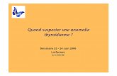 Quand suspecter une anomalie thyroïdienneammppu.org/abstract/thyroide/thyroide_es_appel_clinique.pdf · Aspect infiltré 60,0 96,3 94,2 70,7 Bradycardie 58,0 42,5 50,2 50,3 Sudation