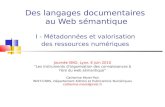 Des langages documentaires au Web sémantique · Des langages documentaires au Web sémantique I - Métadonnées et valorisation des ressources numériques Journée ISKO, Lyon, 8