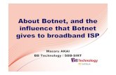About Botnet, and the influence that Botnet gives to broadband ISParchive.apnic.net/meetings/22/docs/apops-pres-akai... · Japanese carriers fight against Botnet • A company’s
