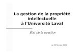 La gestion de la propriété intellectuelle à l’Université Laval · 2014-10-31 · 2002-02 2 Chronologie 2000 Création de SOVAR s.e.c. et de Gestion SOVAR inc. 2001 Protocole