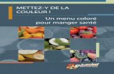 METTEZ-Y DE LA COULEUR ! Un menu coloré pour manger santé · 2016-03-04 · d'orange. Ingrédients. 680 g (1 . 1/2. lb) de pois-manioc 709 ml (3 t.) de sections d’oranges (9 oranges)
