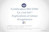 Certification ISO 27001 Ça c’est fait ! Explications et ...woundride2.free.fr/forum-sih/securite-SI ISO27001 APSSIS 5 vf.pdf · 6/4/2017  · Certification ISO 27001 Ça c’est