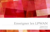 Enseigner les LPWANlpwan.conf.citi-lab.fr/pres/iova.pdf · Connaître les technologies récentes sans ﬁl pour l'internet des objets Comprendre l'architecture de l'Internet, l'architecture