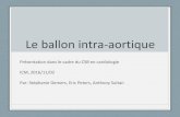 Le ballon intra-aortique€¦ · Le ballon intra-aortique. Présentation dans le cadre du CSB en cardiologie. ICM, 2016/11/02. Par: Stéphanie Demers, Eric Peters, Anthony Sultan