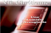 Une Lumière Aveuglante - La Vie Chrétienne LA VIE CHRETIENNE est une revue ayant pour éditeur LA PRUDENTIELLE, 53 rue Raymond-Losserand, 75014 Paris, tél./fax: 01 43 22 60 84 -