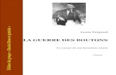 LA GUERRE DES BOUTONS · 2012-02-21 · Louis Pergaud LA GUERRE DES BOUTONS Le roman de ma douzième année (1912) Édition du groupe « Ebooks libres et gratuits »