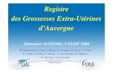 Registre des Grossesses Extra-Utérines d’Auvergne · 2019-02-21 · Registre des Grossesses Extra-Utérines d’Auvergne Séminaire AUDIPOG, CNGOF 2008 B. Rabischong, X. Tran,