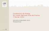 Conférence de Presse · 2020-06-08 · Conférence de Presse du Crédit Agricole d’Ile-de-France 7 février 2014 Activité et Résultats 2013 ... 14 Usage interne (Groupe Crédit