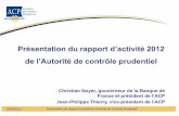 Présentation du rapport d’activité 2012...2017/07/25  · Sommaire 1. En 2012, dans des circonstances difficiles, le secteur financier français a démontré sa solidité 2. L’ACP