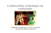 L’éducation artistique et culturelle - ac-clermont.fr€¦ · L’éducation artistique et culturelle Délégation académique à l’action culturelle Rectorat de Clermont-Ferrand.