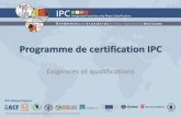 Programme de certification IPC - IPC Global · PDF file Le Programme de certification IPC vise à donner une qualification professionnelle aux spécialistes de l’IPC. Il s’adresse
