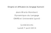 Jean-Marie Hombert Dynamique du Langage CNRS et Université ... Luxemb… · Origine et diffusion du langage humain. Jean-Marie Hombert . Dynamique du Langage . CNRS et Université
