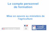 Le compte personnel de formation - Agriculture · 2018-08-02 · Le Compte Personnel de Formation (CPF) – Textes sur Légifrance Ordonnance no 2017-53 du 19 janvier 2017 portant