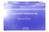 Supervision WebSphere MQ - Groupe de travail IBM MQguide2.webspheremq.fr/.../2014/04/SupervisionMQ_201404.pdf · 2014-04-16 · Supervision WebSphere MQ ... AMQ8705: Affichage des