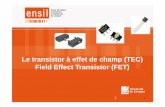 Le transistor à effet de champ (TEC) Field Effect ... · • Transistor à effet de champ se présente comme une résistance variable commandée par une tension extérieure • Comparaison