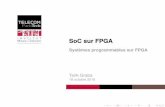 SoC sur FPGA - Systèmes programmables sur FPGA · processeur 16/23 FC-FPGA TarikGraba 18/10/16. Exempledeplateformes XilinxZynqUltrascale+MPSoC processeurdualcoreARM Cortex-A53(64bis)etprocesseur
