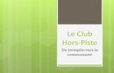 Le Club Hors-Piste - AQRP · 2020-01-23 · Origine du Club Hors-Piste Besoin exprimé par les jeunes de la Clinique Notre-Dame-des-Victoires. Création 5 mai 2005 du Club sportif