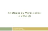 Stratégies du Maroc contre le VIH/sida · 2015-01-28 · Anonyme et Gratuit (CIDAG) En partenariat avec le ministère de la Santé 21 centres à travers le Royaume Plus de 80 Médecins,