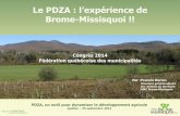 Le PDZA : l’expérience de Brome-Missisquoi...PDZA, un outil pour dynamiser le développement agricole Québec –25 septembre 2014 Localisation de la MRC Région administrative