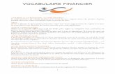 Vocabulaire financier - Actionnal · VOCABULAIRE FINANCIER 3 AMF ou Autorité des Marchés Financiers Créée le 1er août 2003, l'AMF est issue du rapprochement de la COB du CMF