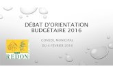 DÉBAT D'ORIENTATION BUDGÉTAIRE 2016 - Redon · budgÉtaire 2016 conseil municipal du 4 fÉvrier 2016 ... • le dÉbat d’orientation budgÉtaire (d.o.b.) est une Étape essentielle