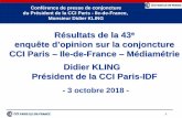 Résultats de la 43 enquête d’opinion sur la conjoncture ... · 1 Conférence de presse de conjoncture du Président de la CCI Paris - Ile-de-France, Monsieur Didier KLING Résultats