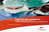 Livret du patient pour opération ou intervention sous anesthésie · 2019-01-22 · Cher patient Vous trouverez dans ce livret toutes les informations nécessaires ainsi que les